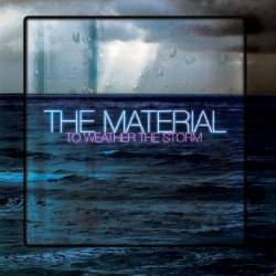 The Material : To Weather the Storm The Material : To Weather the Storm